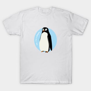 Yes, I am a penguin. T-Shirt